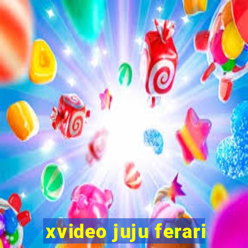 xvideo juju ferari